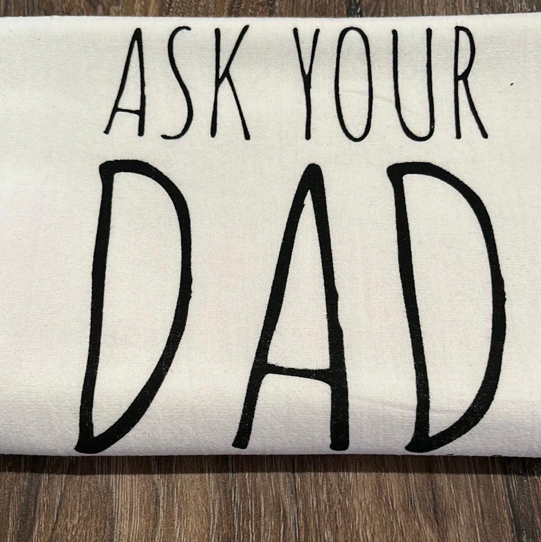Ask Your Dad Tea Towel.  100% Cotton. Length-28.5" Width-27.25" Green Bee Towels.