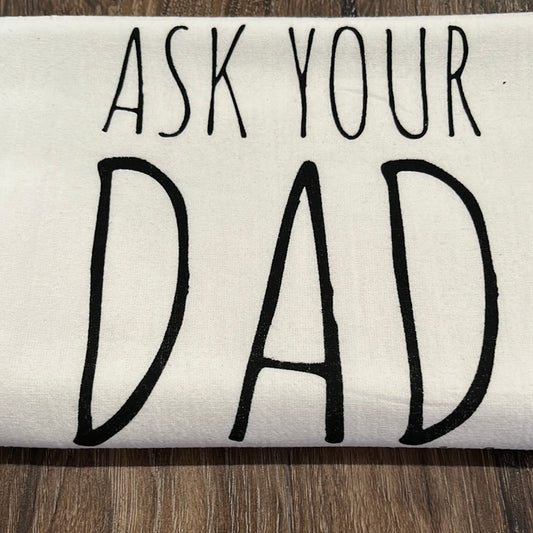 Ask Your Dad Tea Towel.  100% Cotton. Length-28.5" Width-27.25" Green Bee Towels.